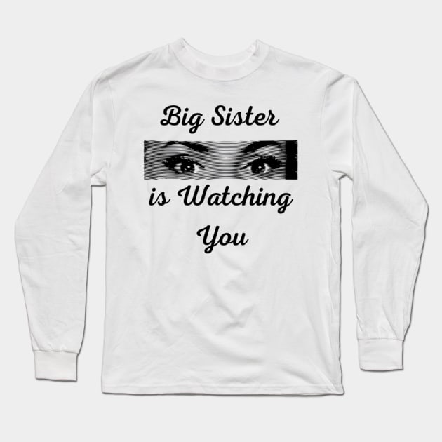 Big Sister is Watching You Long Sleeve T-Shirt by horse face